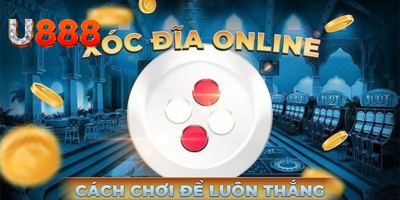 Cách chơi xóc đĩa U888 thắng lớn